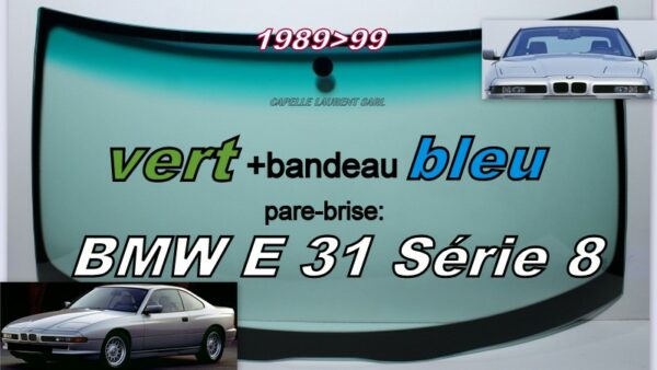 Pare-brise teinté vert +bandeau bleu BMW E31 Série 8  - 1989/99