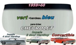 Pare-brise teinté vert +bandeau bleu CHEVROLET 2/4D HARDTOP/CAB  - 1959/60