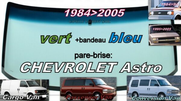 Pare-brise teinté vert +bandeau bleu CHEVROLET ASTRO  -  1984/2005