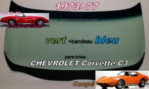 Pare-brise teinté vert +bandeau bleu CHEVROLET CORVETTE C3 COUPE/CABRIOLET - 1973/77