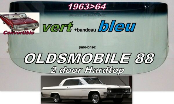 Pare-brise teinté vert +bandeau bleu OLDSMOBILE 88 2D HARDTOP/CAB  - 1963/64
