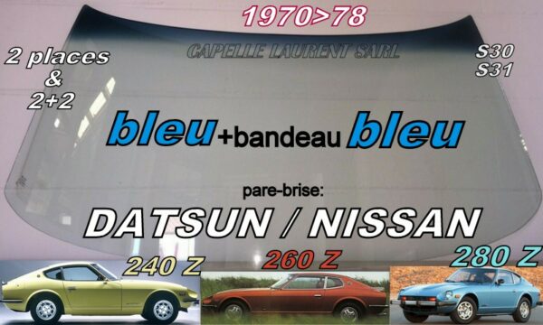 pare-brise teinté bleu +bandeau bleu DATSUN 240Z/260Z/280Z - 1970/78