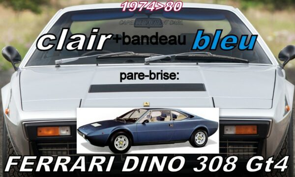 Pare-brise clair +bandeau bleu FERRARI DINO 308 GT4 2+2 - 1974/80
