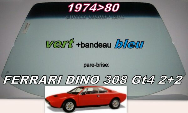Pare-brise teinté vert +bandeau bleu FERRARI DINO 308 GT4 2+2 - 1974/80