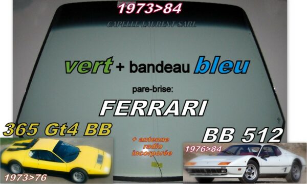 Pare-brise teinté vert +bandeau bleu FERRARI 365 GT4 BB & 512 BB - 1973/84 +antenne