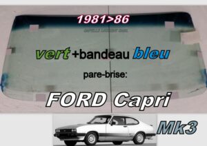 Pare-brise teinté vert +bandeau bleu FORD CAPRI MK3 - 1981/86