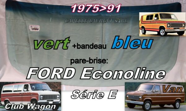 Pare-brise teinté vert +bandeau bleu FORD ECONOLINE VAN - 1975/91
