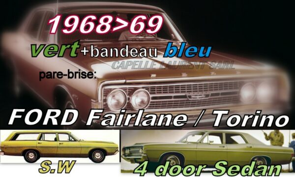 Pare-brise teinté vert +bandeau bleu FORD FAIRLANE/TORINO  4D SEDAN/SW - 1968/69