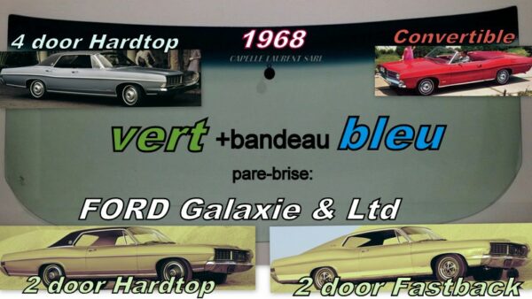 Pare-brise teinté vert +bandeau bleu  FORD GALAXIE 500/LTD 2/4D HARDTOP/CABRIOLET - 1968