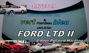 Pare-brise teinté vert +bandeau bleu FORD LTD II 2/4D SEDAN/SW - 1977/79