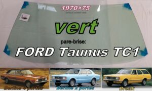 Pare-brise teinté vert FORD TAUNUS TC1 BERLINE/BREAK - 1970/75