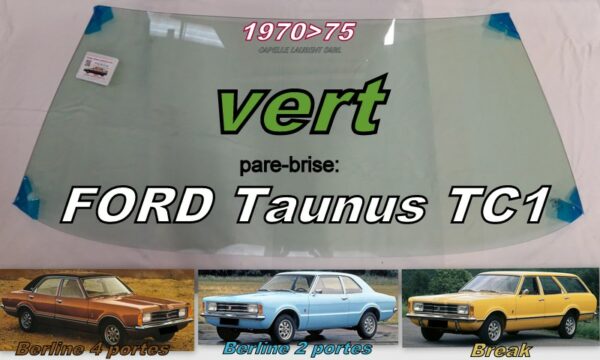 Pare-brise teinté vert FORD TAUNUS TC1 BERLINE/BREAK - 1970/75