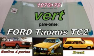 Pare-brise teinté vert FORD TAUNUS TC2 BERLINE/BREAK - 1976/79