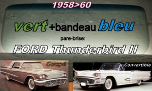 Pare-brise teinté vert +bandeau bleu FORD THUNDERBIRD - 1958/60