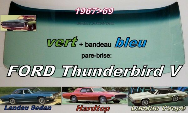 Pare-brise teinté vert +bandeau bleu FORD THUNDERBIRD - 1967/69