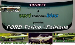 Pare-brise teinté vert +bandeau bleu FORD FAIRLINE/TORINO 2/4D HARDTOP/4D SEDAN/CABRIOLET - 1970/71