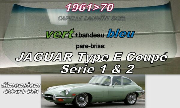 Pare-brise teinté vert +bandeau bleu JAGUAR TYPE E COUPE Série 1 & 2 - 1961/70