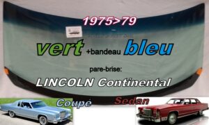 Pare-brise teinté vert +bandeau bleu LINCOLN CONTINENTAL SEDAN / COUPE - 1975/79