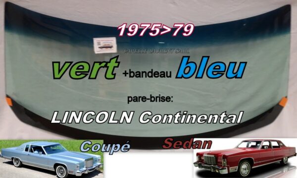 Pare-brise teinté vert +bandeau bleu LINCOLN CONTINENTAL SEDAN / COUPE - 1975/79