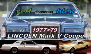 Pare-brise teinté vert +bandeau bleu LINCOLN MARK V COUPE - 1977/79