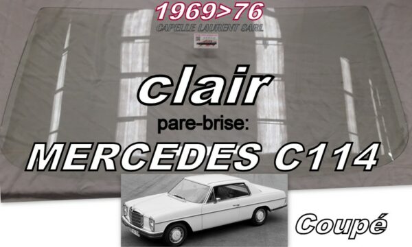 Pare-brise clair MERCEDES C114 COUPE - 1968/76