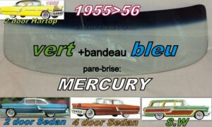 Pare-brise teinté vert +bandeau bleu MERCURY 2/4 D SEDAN/HARDTOP/SW - 1955/56