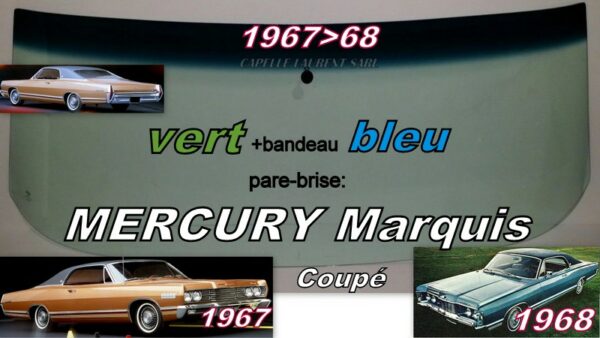 Pare-brise teinté vert +bandeau bleu MERCURY MARQUIS COUPE - 1967/68