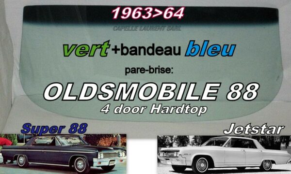 Pare-brise teinté vert +bandeau bleu OLDSMOBILE 88 4D HARDTOP  - 1963/64