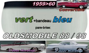 Pare-brise teinté vert +bandeau bleu OLDSMOBILE 88/98 2/4D HARDTOP/CABRIO - 1959/60