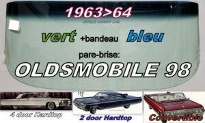 Pare-brise teinté vert +bandeau bleu OLDSMOBILE 98 2/4D HARDTOP/CAB  - 1963/64