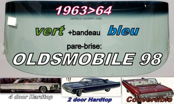 Pare-brise teinté vert +bandeau bleu OLDSMOBILE 98 2/4D HARDTOP/CAB  - 1963/64