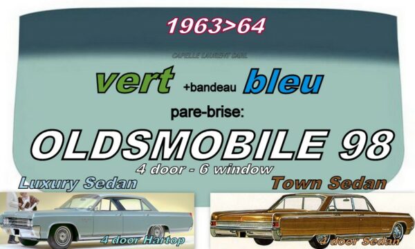 Pare-brise teinté vert +bandeau bleu OLDSMOBILE 98 4D HARDTOP/SEDAN - 1963/64