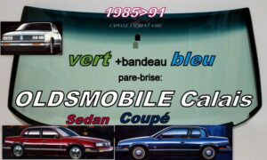 Pare-brise teinté vert +bandeau bleu OLDSMOBILE CALAIS COUPE/SEDAN - 1985/91
