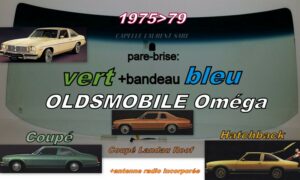 Pare-brise teinté vert +bandeau bleu OLDSMOBILE OMEGA COUPE - 1975/79 +antenne