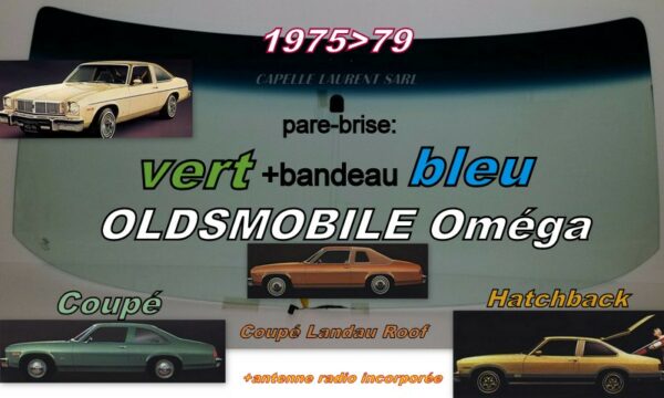 Pare-brise teinté vert +bandeau bleu OLDSMOBILE OMEGA COUPE - 1975/79 +antenne
