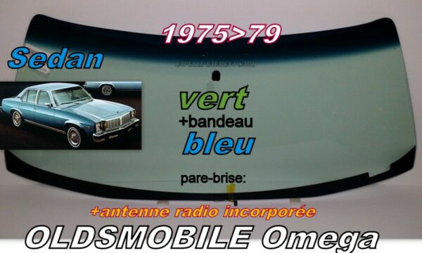 Pare-brise teinté vert +bandeau bleu OLDSMOBILE OMEGA SEDAN - 1975/79 +antenne