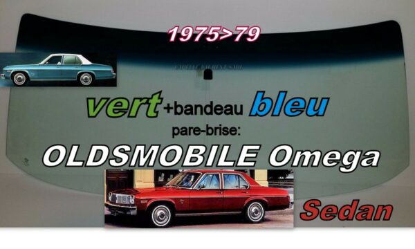 Pare-brise teinté vert +bandeau bleu OLDSMOBILE OMEGA SEDAN - 1975/79