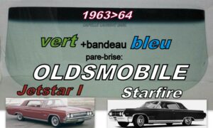 Pare-brise teinté vert +bandeau bleu OLDSMOBILE STARFIRE/JETSTAR I 2D HT- 1963/64