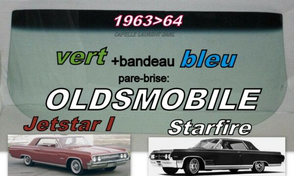 Pare-brise teinté vert +bandeau bleu OLDSMOBILE STARFIRE/JETSTAR I 2D HT- 1963/64