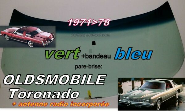 Pare-brise teinté vert +bandeau bleu OLDSMOBILE TORONADO - 1971/78 +antenne