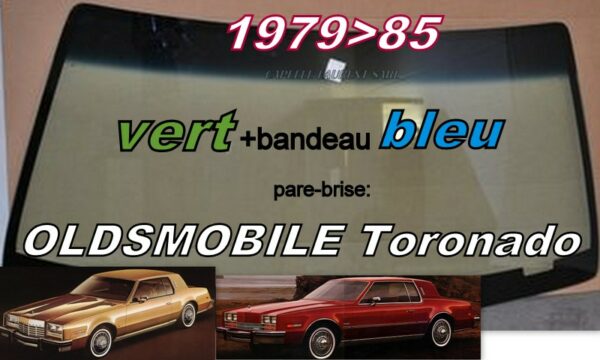 Pare-brise teinté vert +bandeau bleu OLDSMOBILE TORONADO - 1979/85