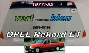Pare-brise teinté vert +bandeau bleu OPEL REKORD E1 BERLINE/BREAK - 1977/82