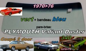 Pare-brise teinté vert +bandeau bleu PLYMOUTH VALIANT DUSTER 2D COUPE - 1970/76
