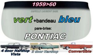 Pare-brise teinté vert +bandeau bleu PONTIAC  2/4 D HT/CAB - 1959/60