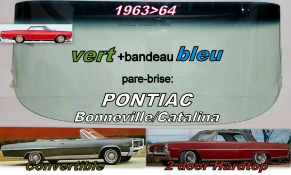 Pare-brise teinté vert +bandeau bleu PONTIAC CATALINA/BONNEVILLE Convertible/2 D Hardtop- 1963/64
