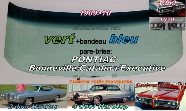 Pare-brise teinté vert +bandeau bleu PONTIAC BONNEVILLE/CATALINA/EXECUTIVE 2/4 D Hardtop/Convertible - 1969/70 +antenne