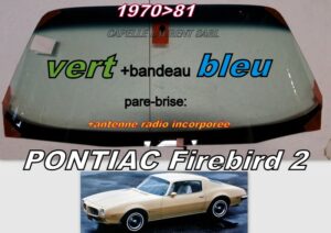 Pare-brise teinté vert +bandeau bleu PONTIAC FIREBIRD 2 - 1970/81 +antenne