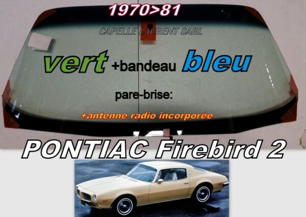Pare-brise teinté vert +bandeau bleu PONTIAC FIREBIRD 2 - 1970/81 +antenne