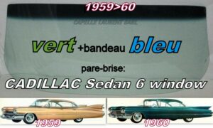Pare-brise teinté vert +bandeau bleu CADILLAC SEDAN (6 window) - 1959/60