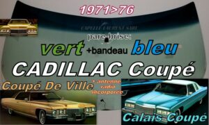Pare-brise teinté vert +bandeau bleu CADILLAC COUPE  - 1971/76 +antenne radio
